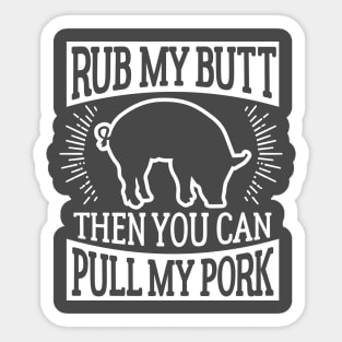 Funny Barbecue Rub My Butt Then You Can Pull My Pork T-Shirt Sticker